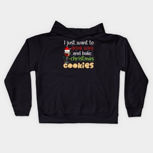 I Just Want To Drink Wine And Bake Christmas Cookies Kids Hoodie